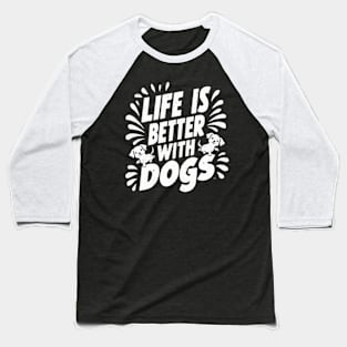 Life Is Better With Dogs Baseball T-Shirt